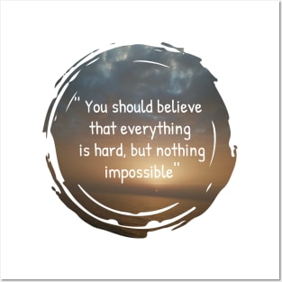 You should believe that everything is hard, but nothing impossible, insertional and motivational quotes with sunset background Posters and Art